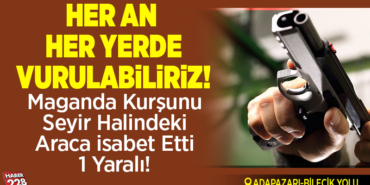 Maganda kurşunu seyir halindeki araca isabet etti 1 yaralı