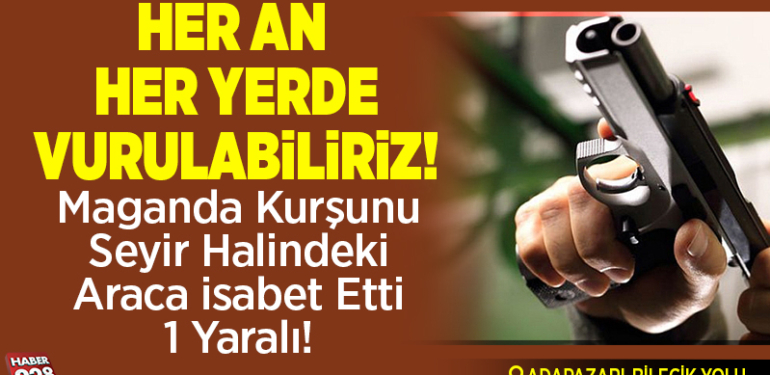 Maganda kurşunu seyir halindeki araca isabet etti 1 yaralı