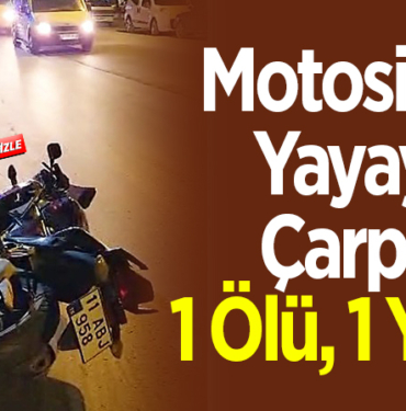 Motosiklet yayaya çarptı 1 ölü 1 yaralı