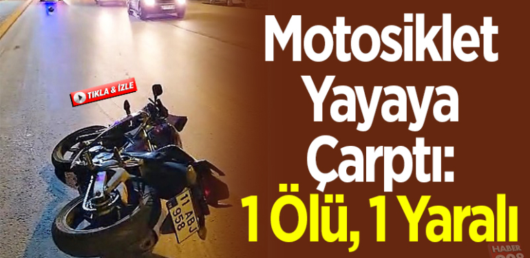 Motosiklet yayaya çarptı 1 ölü 1 yaralı
