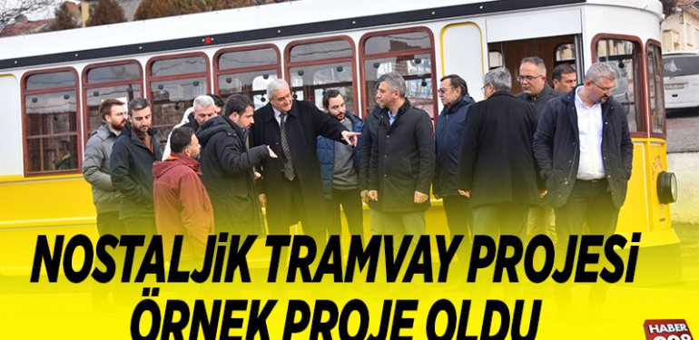 NOSTALJİK TRAMVAY PROJESİ ÖRNEK PROJE OLDU