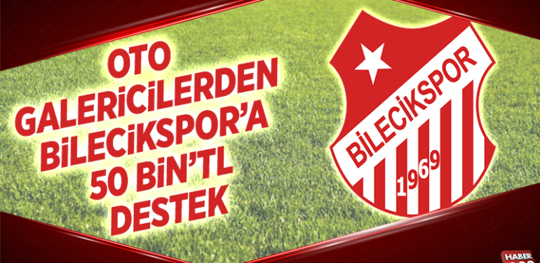 OTO GALERİCİLERDEN BİLECİKSPOR’A 50 BİN’TL LİK DESTEK