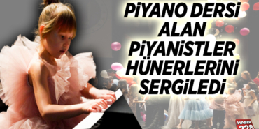 PİYANO DERSİ ALAN PİYANİSTLER HÜNERLERİNİ SERGİLEDİ