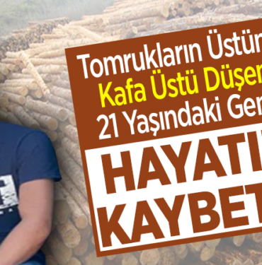 Tomrukların üstüne kafa üstü düşen 21 yaşındaki genç hayatını kaybetti