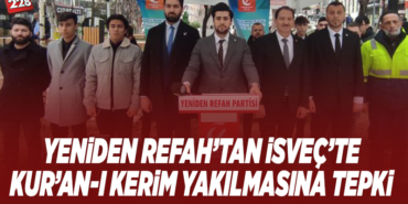 YENİDEN REFAH’TAN İSVEÇ’TE KUR’AN-I KERİM YAKILMASINA TEPKİ