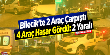 bilecikte 4 araç çarpıştı 2 yaralı