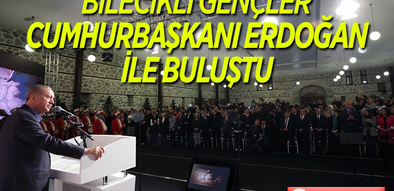 BİLECİKLİ GENÇLER, CUMHURBAŞKANI ERDOĞAN İLE BULUŞTU