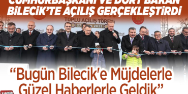 erdoğan bilecikte toğlu açılış gerçekleştirdi