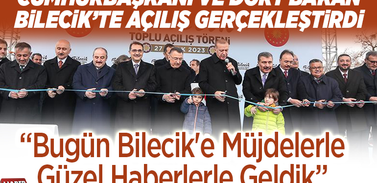 CUMHURBAŞKANI VE DÖRT BAKAN BİLECİK’TE AÇILIŞ GERÇEKLEŞTİRDİ