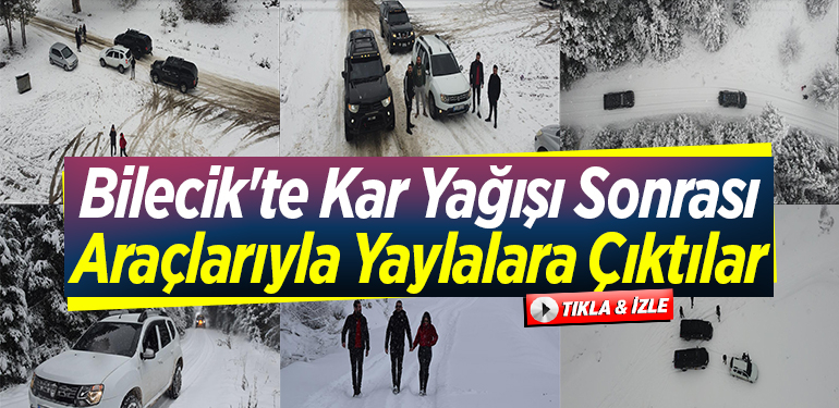 Bilecik’te vatandaşlar kar yağışı sonrası araçlarıyla yaylalara çıktı