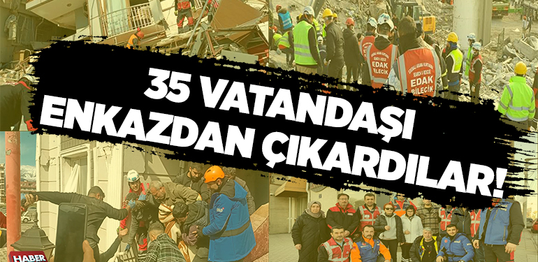 35 VATANDAŞI ENKAZDAN ÇIKARDILAR!