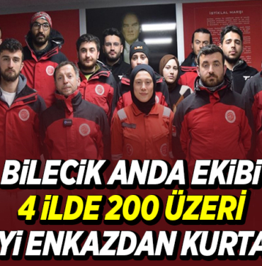 BİLECİK ANDA EKİBİ 4 İLDE 200 ÜZERİ KİŞİYİ ENKAZDAN KURTARDI