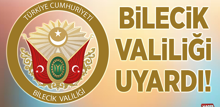 BİLECİK VALİLİĞİ UYARDI!