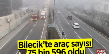 BİLECİK'TE ARAÇ SAYISI 75 BİN 596 OLDU