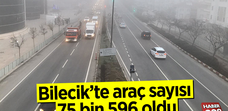 BİLECİK’TE ARAÇ SAYISI 75 BİN 596 OLDU