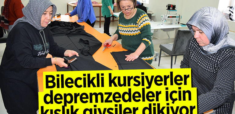 Bilecikli kursiyerler depremzedeler için kışlık giysiler dikiyor