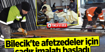 Bilecik'te afetzedeler için çadır imalatı başladı