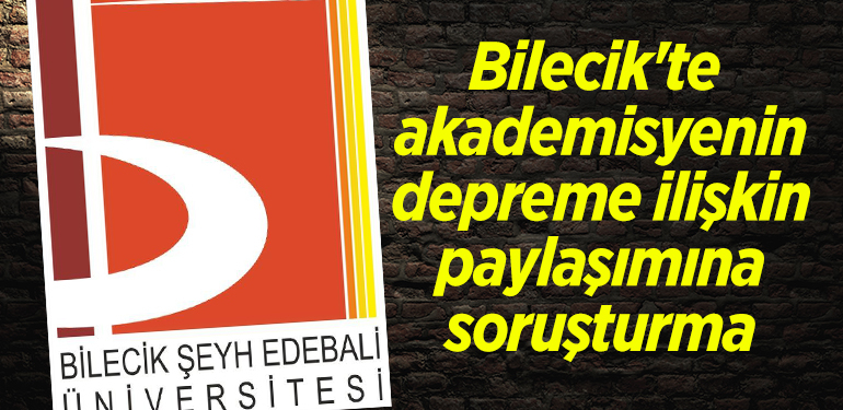 Bilecik’te bir akademisyenin depreme ilişkin paylaşımına soruşturma