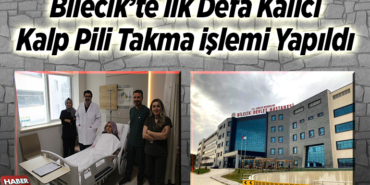 Bilecik’te ilk defa kalıcı kalp pili takma işlemi yapıldı