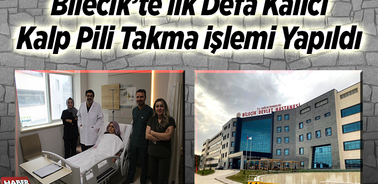 Bilecik’te ilk defa kalıcı kalp pili takma işlemi yapıldı