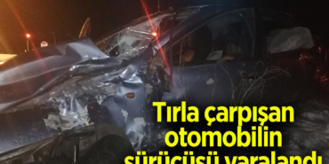 Bilecik'te tırla çarpışan otomobilin sürücüsü yaralandı