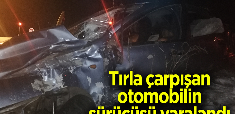 Bilecik’te tırla çarpışan otomobilin sürücüsü yaralandı