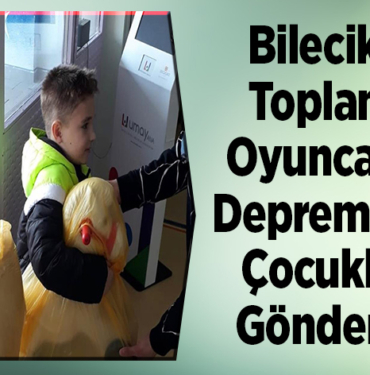 Bilecik'te toplanan oyuncaklar depremzede çocuklara gönderildi