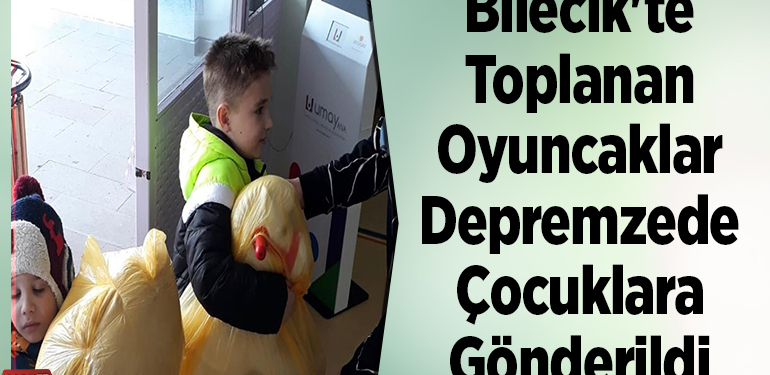 Bilecik’te toplanan oyuncaklar depremzede çocuklara gönderildi