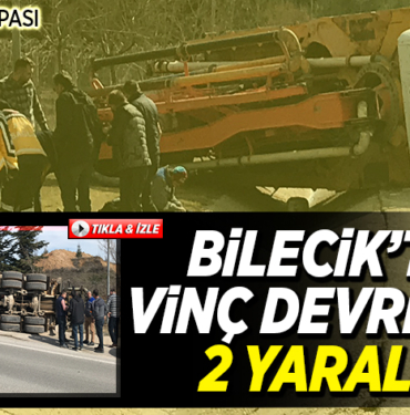 Bilecik'te vinç devrildi 2 yaralı