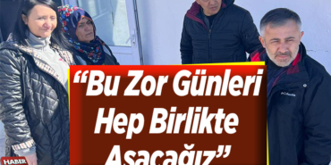 Bu zor günleri hep birlikte aşacağız