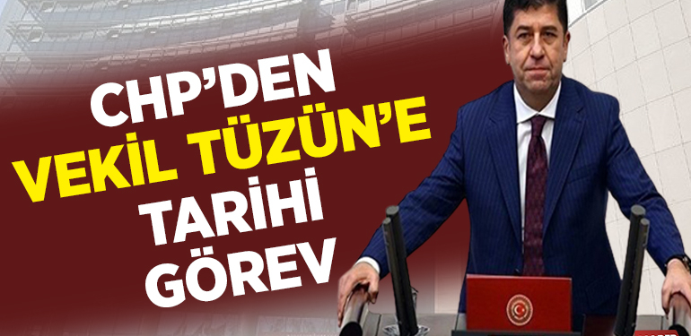CHP’DEN VEKİL TÜZÜN’E TARİHİ GÖREV