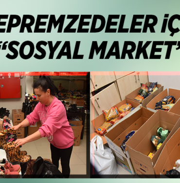 DEPREMZEDELER İÇİN “SOSYAL MARKET”