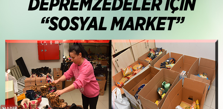 DEPREMZEDELER İÇİN “SOSYAL MARKET”