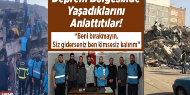 Deprem bölgesinde yaşadıklarını anlattıtılar!