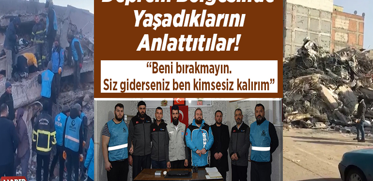 Deprem bölgesinde yaşadıklarını anlattıtılar!