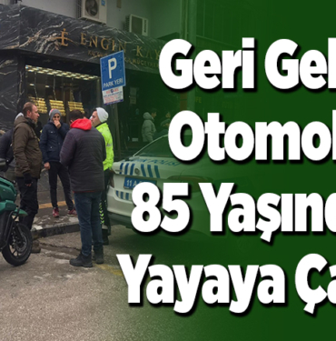 Geri gelen otomobil 85 yaşındaki yayaya çarptı