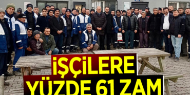 İŞÇİLERİNE YÜZDE 61 ZAM