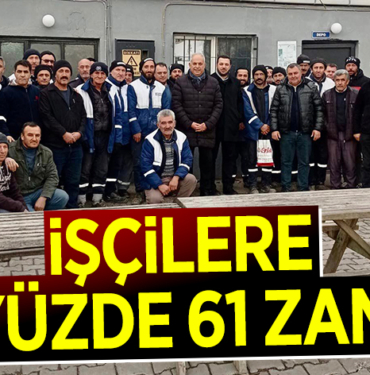 İŞÇİLERİNE YÜZDE 61 ZAM