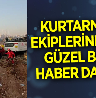 KURTARMA EKİPLERİNDEN GÜZEL BİR HABER DAHA