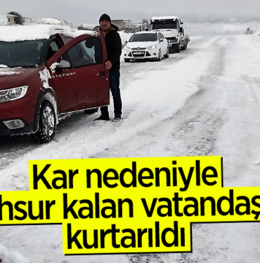 Kar nedeniyle mahsur kalan vatandaşlar kurtarıldı