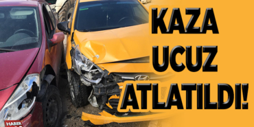 Kaza Ucuz Atlatıldı