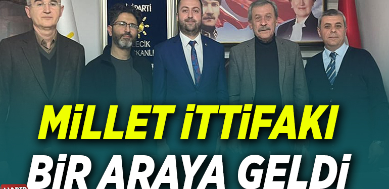 MİLLET İTTİFAKI BİR ARAYA GELDİ