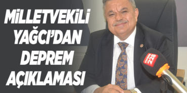 MİLLETVEKİLİ YAĞCI’DAN DEPREM BÜYÜKLÜĞÜNÜN AÇIKLAMASI