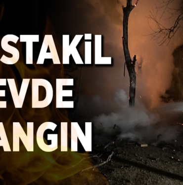 MÜSTAKİL EVDE YANGIN