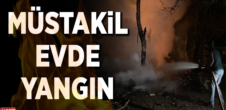 MÜSTAKİL EVDE YANGIN