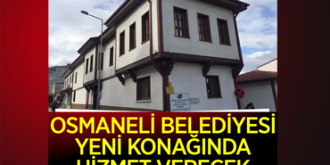 OSMANELİ BELEDİYESİ, YENİ KONAĞINDA HİZMET VERECEK