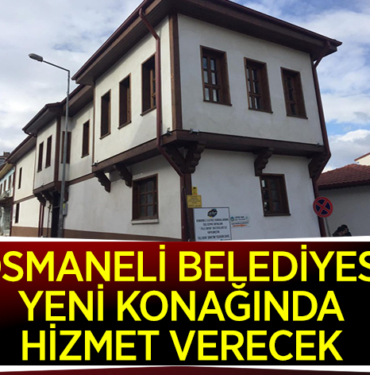 OSMANELİ BELEDİYESİ, YENİ KONAĞINDA HİZMET VERECEK