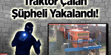 Traktör Çalan Şüpheli Yakalandı!