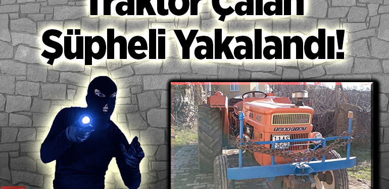 Traktör Çalan Şüpheli Yakalandı!