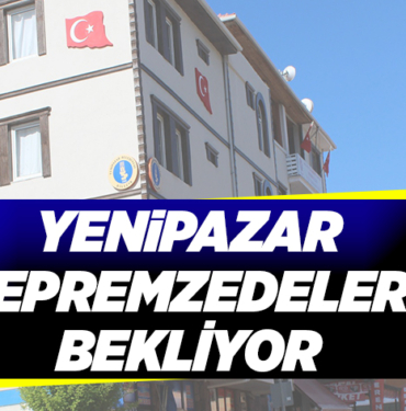 YENİPAZAR DEPREMZEDELERİ BEKLİYOR
